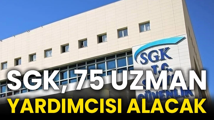 SGK, 75 uzman yardımcısı alacak