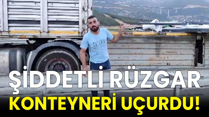 Şiddetli rüzgar konteyneri uçurdu!