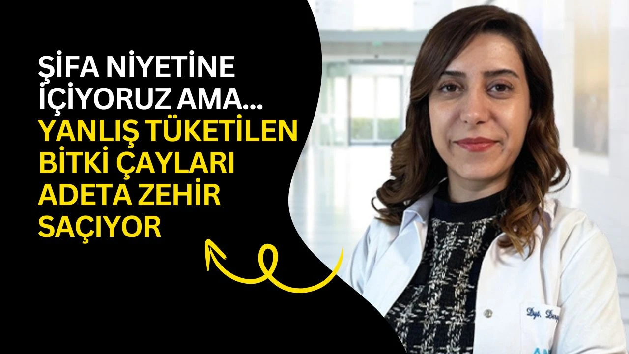 ŞİFA NİYETİNE İ&Ccedil;İYORUZ AMA... Yanlış t&uuml;ketilen bitki &ccedil;ayları adeta zehir sa&ccedil;ıyor