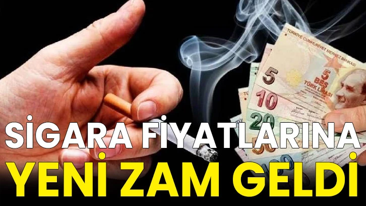 Sigara fiyatlarına yeni zam geldi