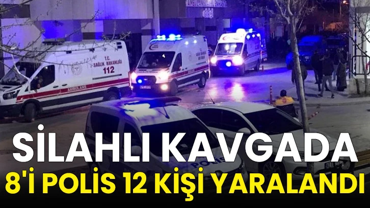 Silahlı kavgada 8'i polis 12 kişi yaralandı