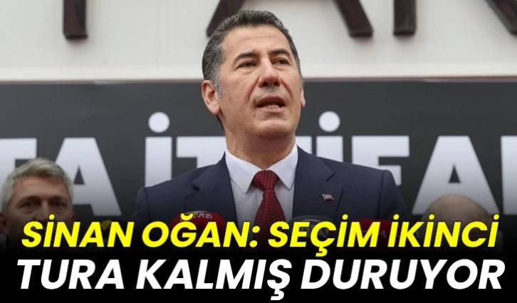 Sinan Oğan: Seçim ikinci tura kalmış duruyor