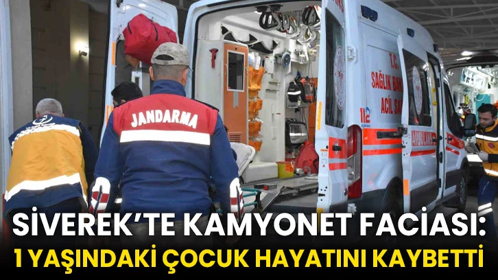 Siverek’te kamyonet faciası: 1 yaşındaki çocuk hayatını kaybetti