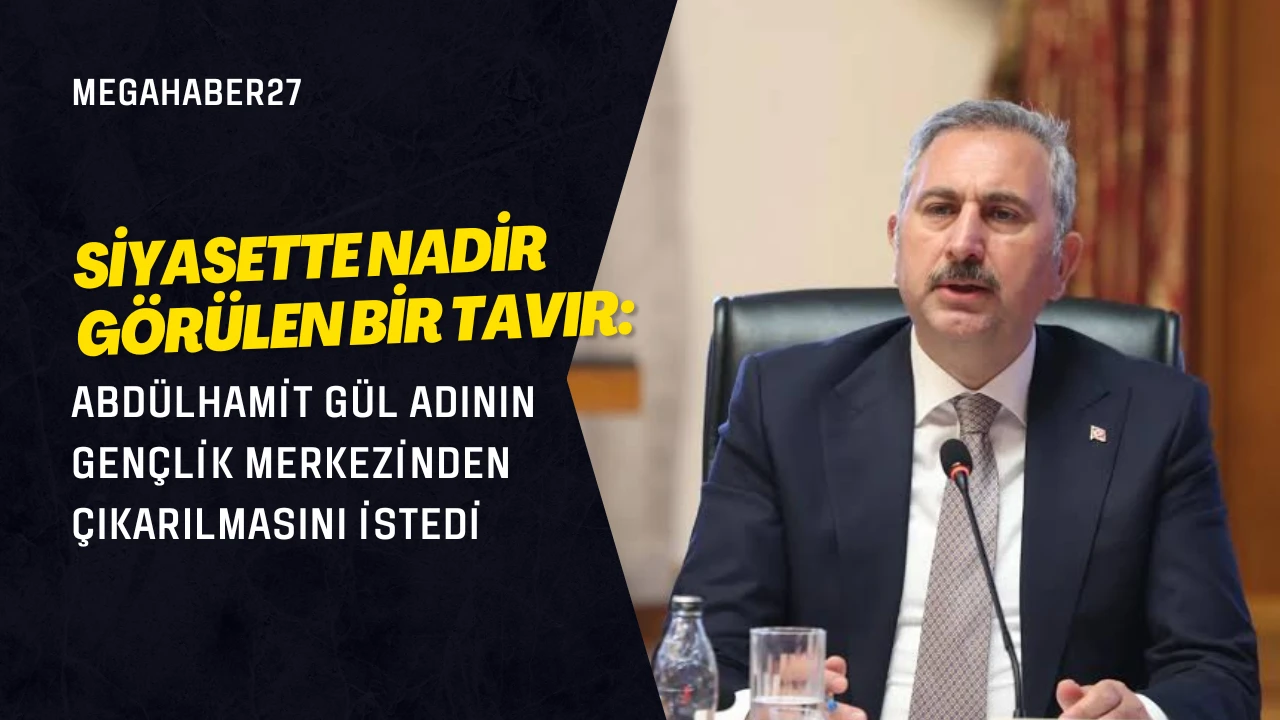 Siyasette Nadir Görülen Bir Tavır: Abdülhamit Gül Adının Gençlik Merkezinden Çıkarılmasını İstedi