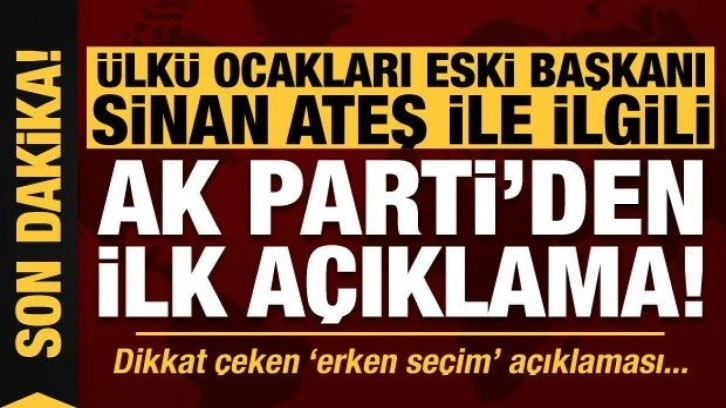 Son dakika: AK Parti'den Ülkü Ocakları eski Başkanı Sinan Ateş ile ilgili açıklama!