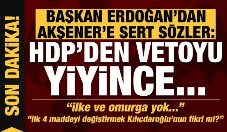 Son dakika: Erdoğan'dan Akşener'e çok sert tepki: HDP'den vetoyu yiyince...