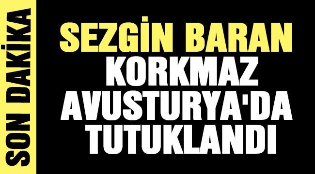SON DAKİKA HABERİ: Sezgin Baran Korkmaz Avusturya'da tutuklandı