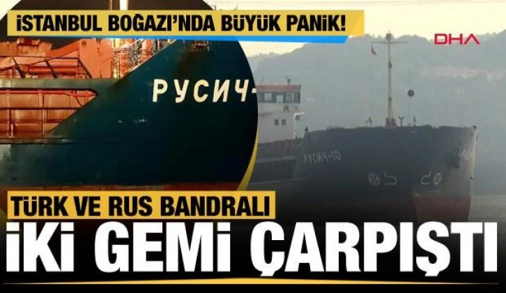 Son Dakika... Yeniköy açıklarında Türk ve Rus bandralı iki gemi çarpıştı