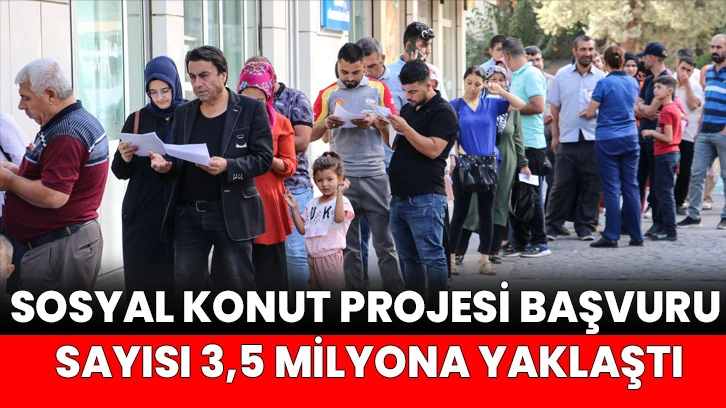 Sosyal konut projesi başvuru sayısı 3,5 milyona yaklaştı