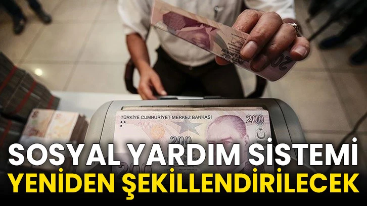 Sosyal yardım sistemi yeniden şekillendirilecek