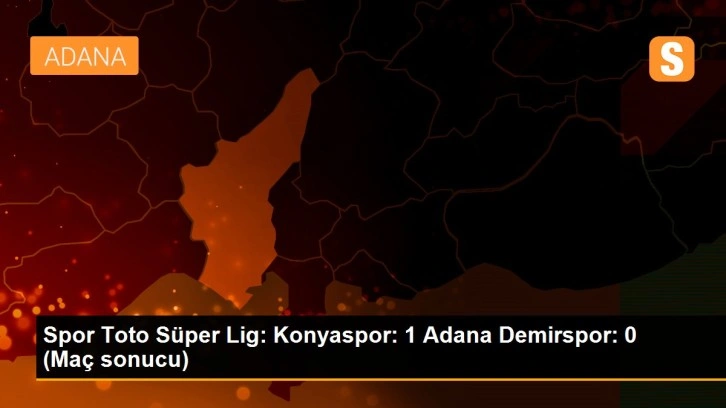 Spor Toto Süper Lig: Konyaspor: 1 Adana Demirspor: 0 (Maç sonucu)