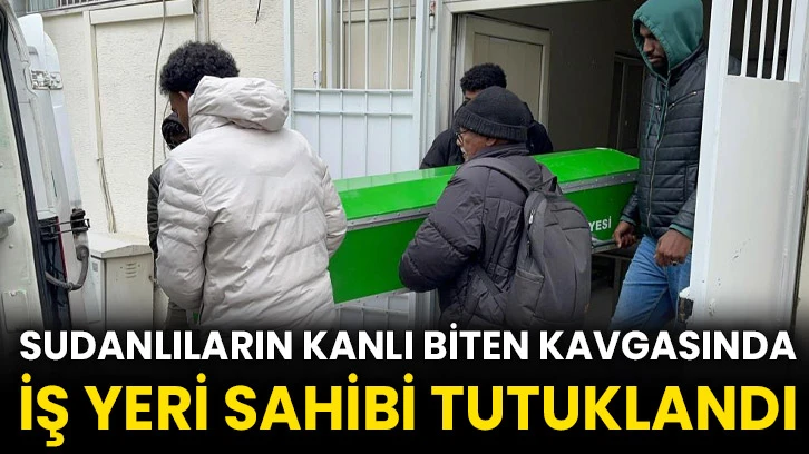 Sudanlıların kanlı biten kavgasında iş yeri sahibi tutuklandı