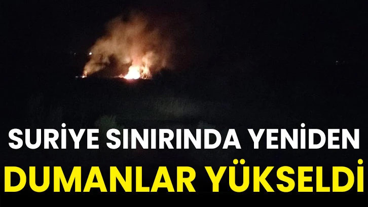 Suriye sınırında yeniden dumanlar yükseldi