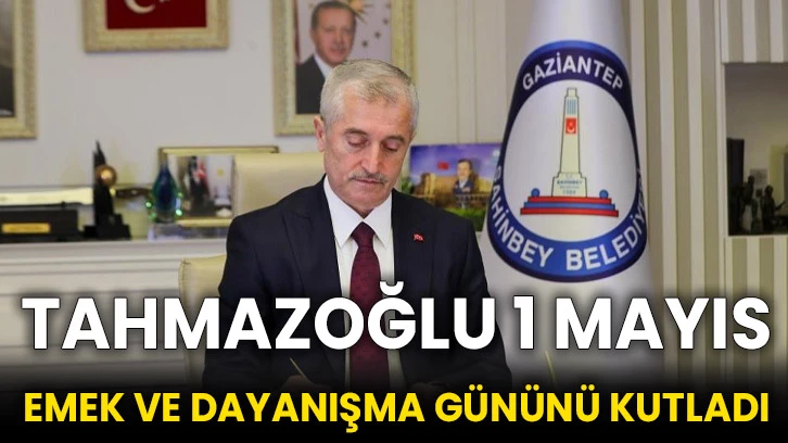 Tahmazoğlu 1 Mayıs Emek ve Dayanışma Gününü kutladı