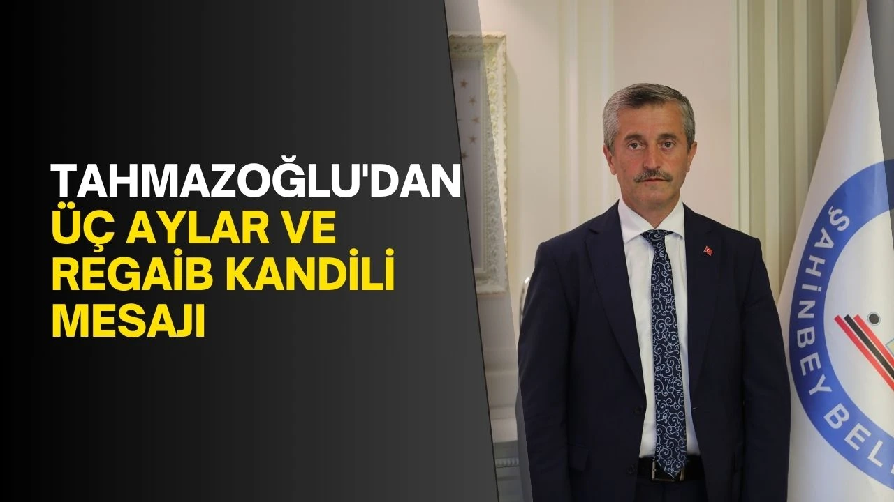 Tahmazoğlu'dan &uuml;&ccedil; aylar ve Regaib Kandili mesajı