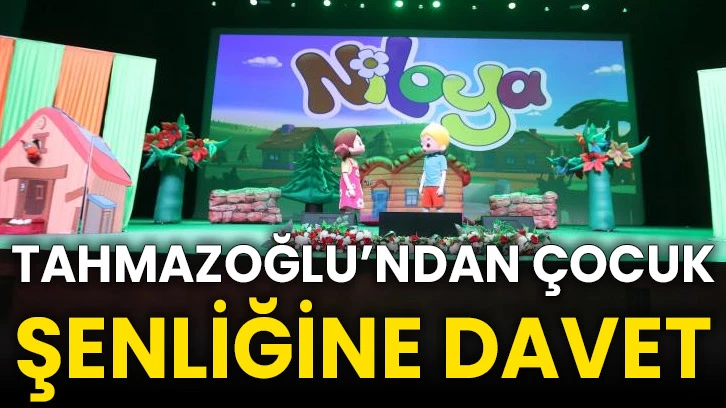 Tahmazoğlu’ndan Çocuk Şenliğine davet