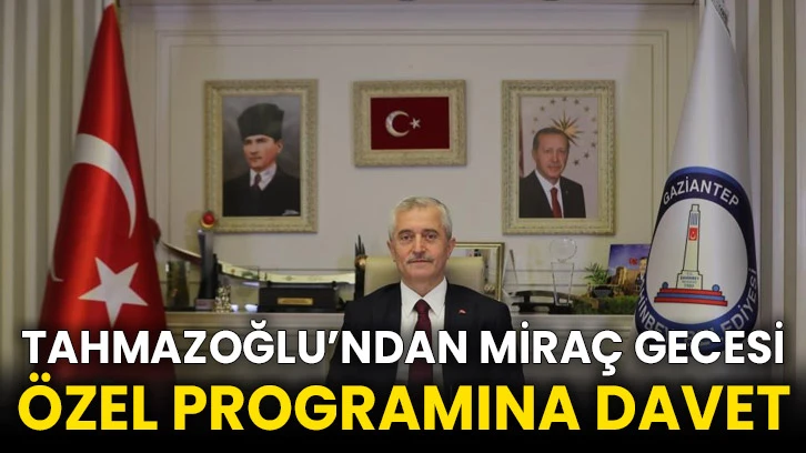 Tahmazoğlu’ndan Miraç Gecesi özel programına davet