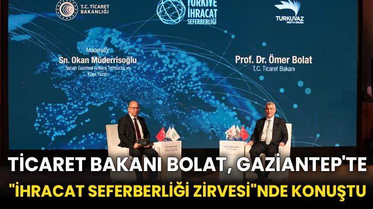 Ticaret Bakanı Bolat, Gaziantep'te "İhracat Seferberliği Zirvesi"nde konuştu