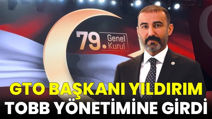Ticaret Odası Başkanı Yıldırım TOBB Yönetimine Girdi