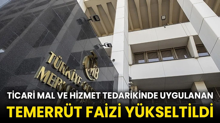 Ticari mal ve hizmet tedarikinde uygulanan temerrüt faizi yükseltildi