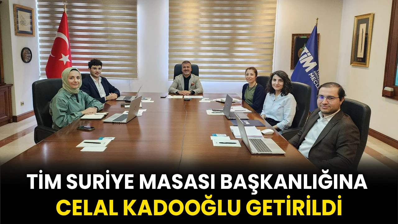 TİM Suriye Masası Başkanlığına Celal Kadooğlu Getirildi