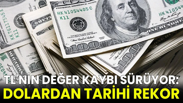 TL'nin değer kaybı sürüyor: Dolardan tarihi rekor