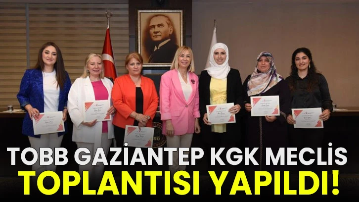 TOBB Gaziantep KGK meclis toplantısı yapıldı