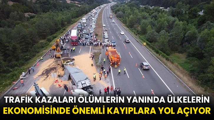 Trafik kazaları ölümlerin yanında ülkelerin ekonomisinde önemli kayıplara yol açıyor