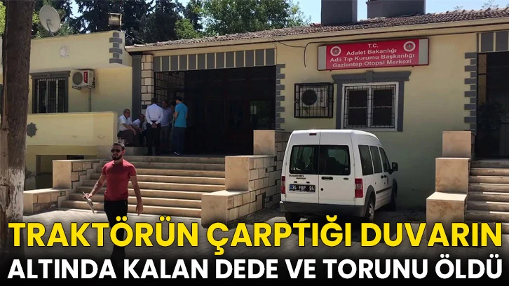 Traktörün çarptığı duvarın altında kalan dede ve torunu öldü