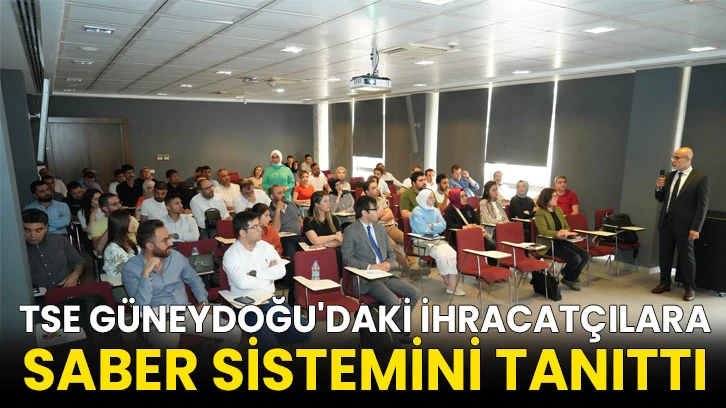 TSE Güneydoğu'daki ihracatçılara SABER sistemini tanıttı