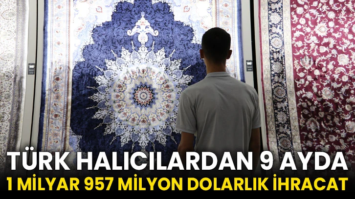 Türk halıcılardan 9 ayda 1 milyar 957 milyon dolarlık ihracat