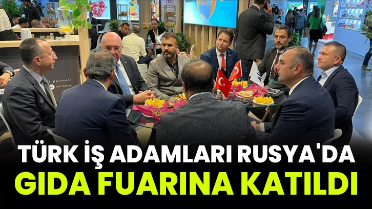 Türk iş adamları Rusya'da gıda fuarına katıldı