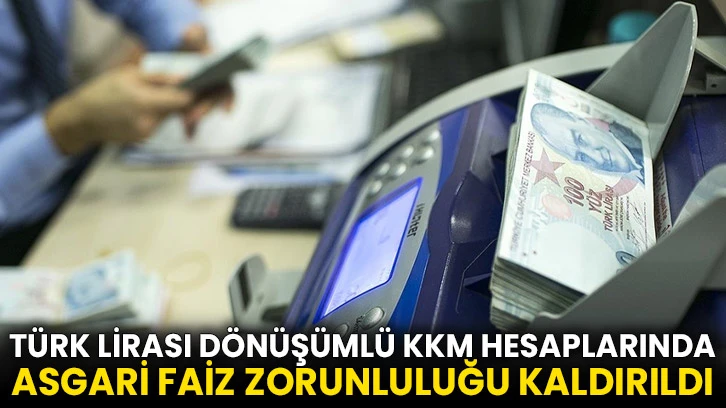 Türk lirası dönüşümlü KKM hesaplarında asgari faiz zorunluluğu kaldırıldı
