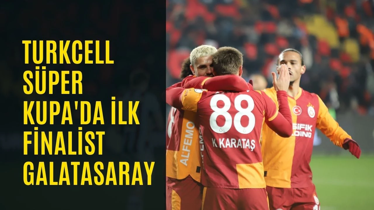 Turkcell S&uuml;per Kupa'da ilk finalist Galatasaray
