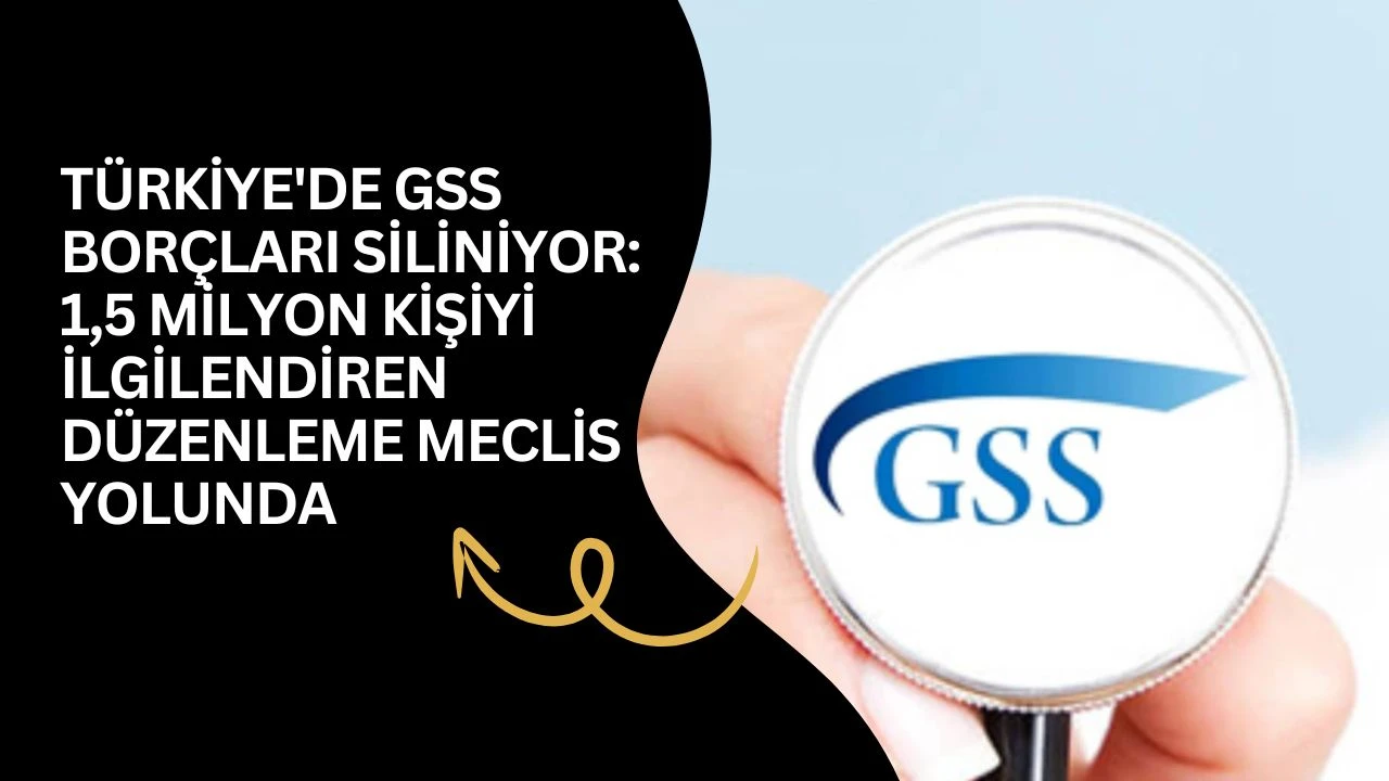 T&uuml;rkiye'de GSS bor&ccedil;ları siliniyor: 1,5 milyon kişiyi ilgilendiren d&uuml;zenleme Meclis yolunda