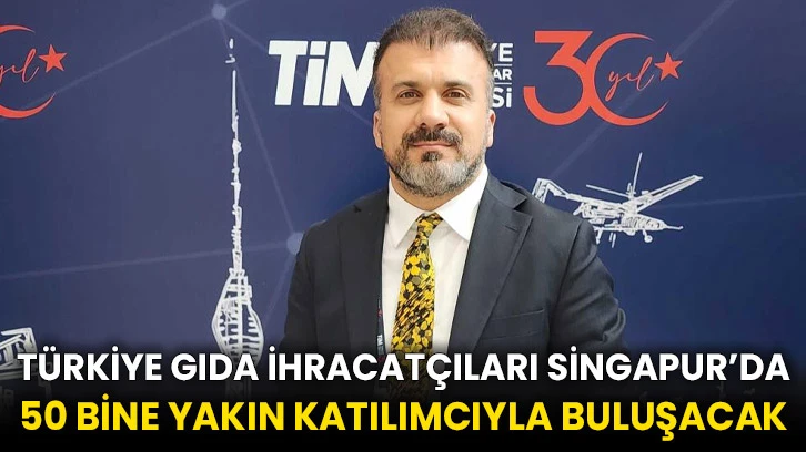 Türkiye Gıda İhracatçıları Singapur’da 50 bine yakın katılımcıyla buluşacak