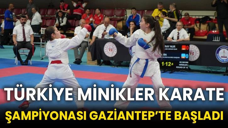 Türkiye Minikler Karate Şampiyonası Gaziantep’te başladı