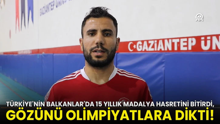  Türkiye'nin Balkanlar'da 15 yıllık madalya hasretini bitirdi, gözünü olimpiyatlara dikti!