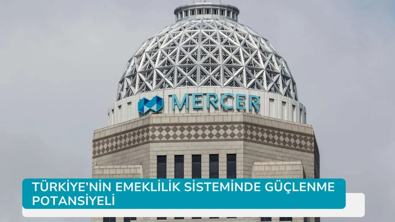 TÜRKİYE’NİN EMEKLİLİK SİSTEMİNDE GÜÇLENME POTANSİYELİ