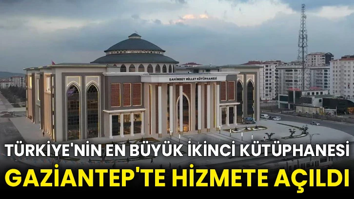 Türkiye'nin en büyük ikinci kütüphanesi Gaziantep'te hizmete açıldı