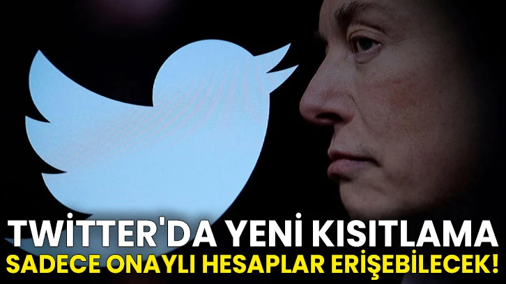 Twitter'da yeni kısıtlama: Sadece onaylı hesaplar erişebilecek!