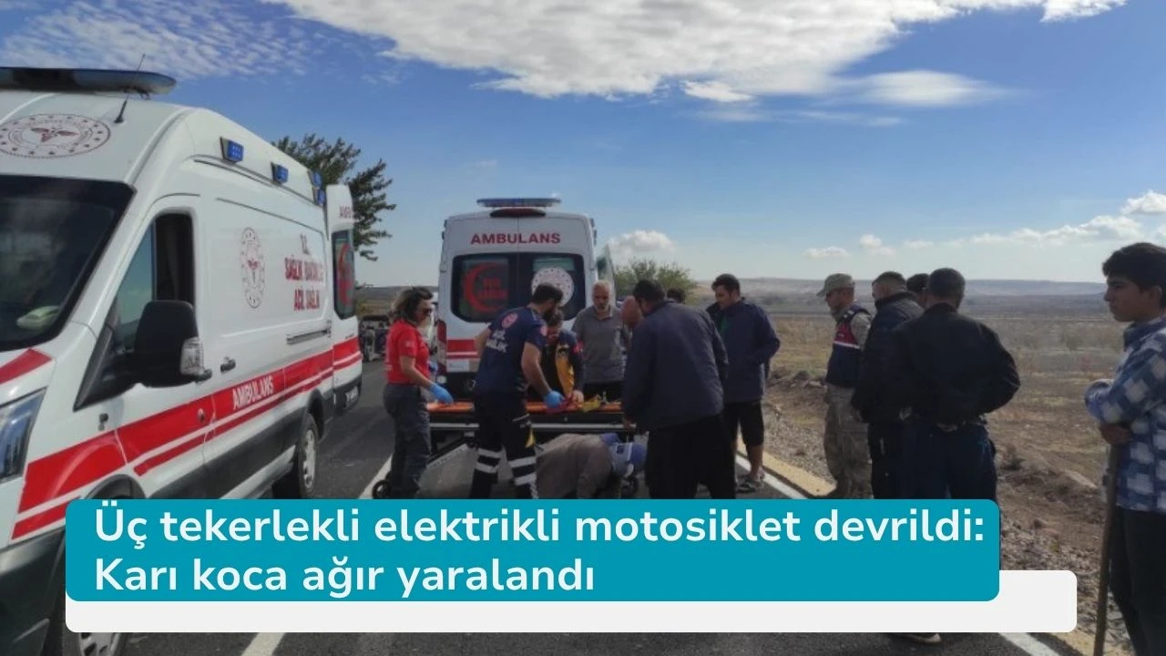 Üç tekerlekli elektrikli motosiklet devrildi: Karı koca ağır yaralandı