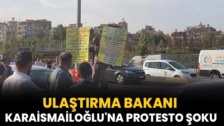 Ulaştırma Bakanı Karaismailoğlu'na protesto şoku