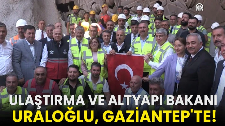 Ulaştırma ve Altyapı Bakanı Uraloğlu, Gaziantep'te!