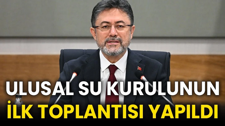 Ulusal Su Kurulunun ilk toplantısı yapıldı