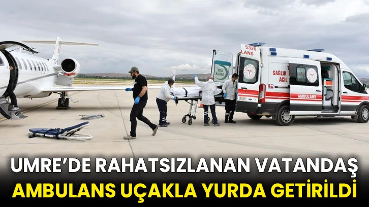 Umre’de rahatsızlanan vatandaş ambulans uçakla yurda getirildi