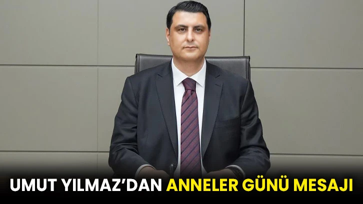 Umut Yılmaz’dan anneler günü mesajı