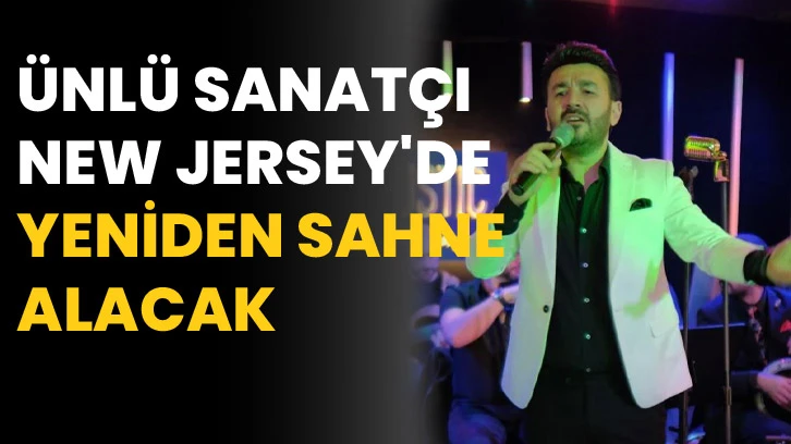 Ünlü sanatçı New Jersey'de yeniden sahne alacak