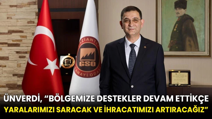 Ünverdi, “Bölgemize destekler devam ettikçe yaralarımızı saracak ve ihracatımızı artıracağız”