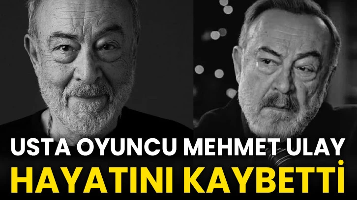 Usta oyuncu Mehmet Ulay hayatını kaybetti